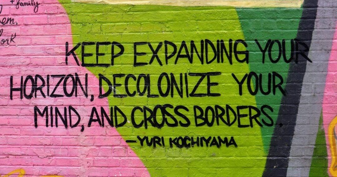 "Keep expanding your horizon, decolonize your mind, and cross borders."